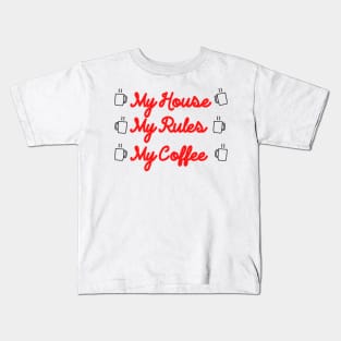 My Coffee My Rules My House Kids T-Shirt